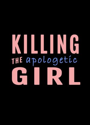 Killing the Apologetic Girl海报封面图