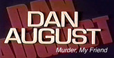 Dan August: Murder, My Friend