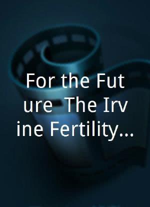 For the Future: The Irvine Fertility Scandal海报封面图