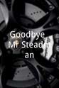 Adam Searles Goodbye, Mr Steadman
