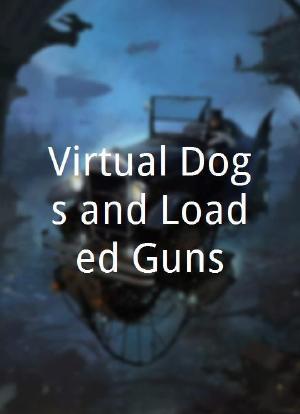 Virtual Dogs and Loaded Guns海报封面图