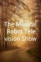 Glen Dunzweiler The Musical Robot Television Show