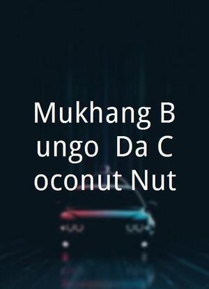 Mukhang Bungo: Da Coconut Nut海报封面图