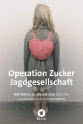 Daniel Rohr Operation Zucker - Jagdgesellschaft