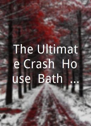 The Ultimate Crash: House, Bath, Kitchen and Yard海报封面图