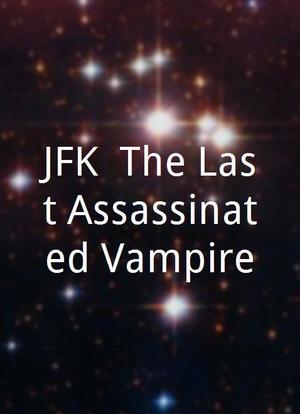 JFK: The Last Assassinated Vampire海报封面图