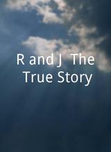 R and J: The True Story