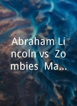 Abraham Lincoln vs. Zombies: Making of Featurette海报封面图