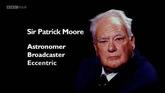 Sir Patrick Moore: Astronomer, Broadcaster, Eccentric