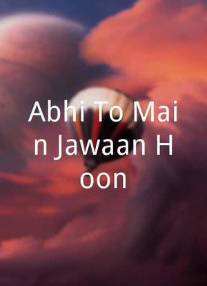 Abhi To Main Jawaan Hoon海报封面图