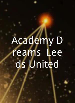 Academy Dreams: Leeds United海报封面图