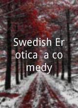 Swedish Erotica (a comedy)