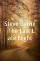 史蒂夫·伯恩 Steve Byrne: The Last Late Night