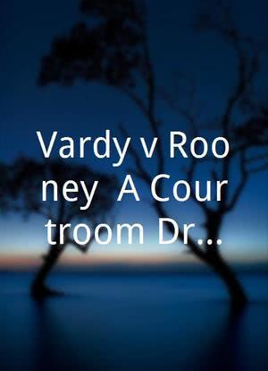 Vardy v Rooney: A Courtroom Drama海报封面图