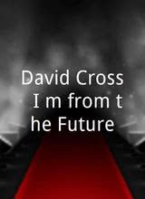 David Cross: I'm from the Future