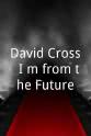 H·乔恩·本杰明 David Cross: I'm from the Future