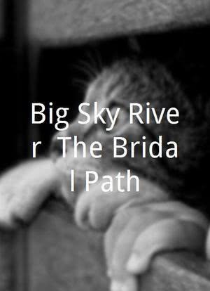 Big Sky River: The Bridal Path海报封面图