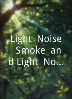 Light, Noise, Smoke, and Light, Noise, Smoke海报封面图