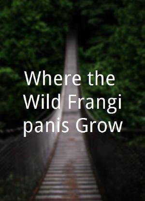 Where the Wild Frangipanis Grow海报封面图