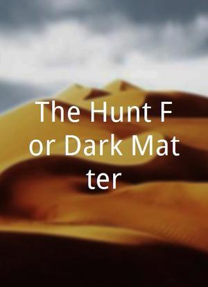 The Hunt For Dark Matter海报封面图