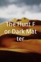Bill Mondy The Hunt For Dark Matter