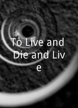 To Live and Die and Live