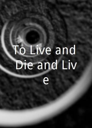 To Live and Die and Live海报封面图