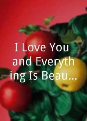 I Love You and Everything Is Beautiful海报封面图