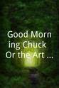 Chantal Fontaine Good Morning Chuck (Or the Art of Harm Reduction)