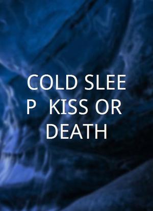 COLD SLEEP: KISS OR DEATH海报封面图