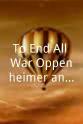 艾伦·卡尔 终结一切战争：奥本海默和原子弹