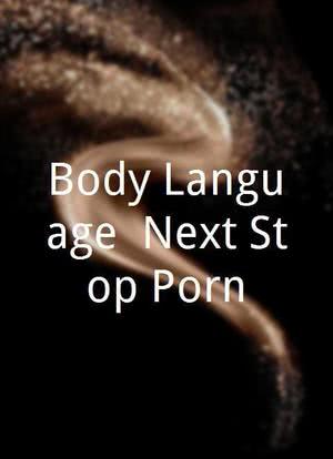 "Body Language" Next Stop Porn海报封面图