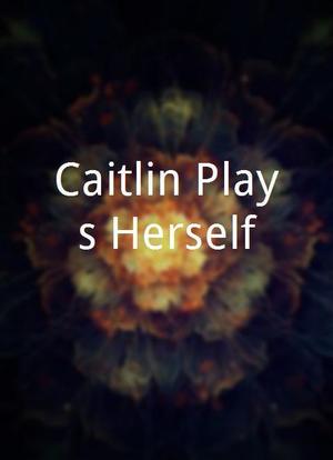 Caitlin Plays Herself海报封面图