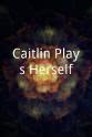 Caitlin Stainken Caitlin Plays Herself