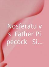 Nosferatu vs. Father Pipecock & Sister Funk